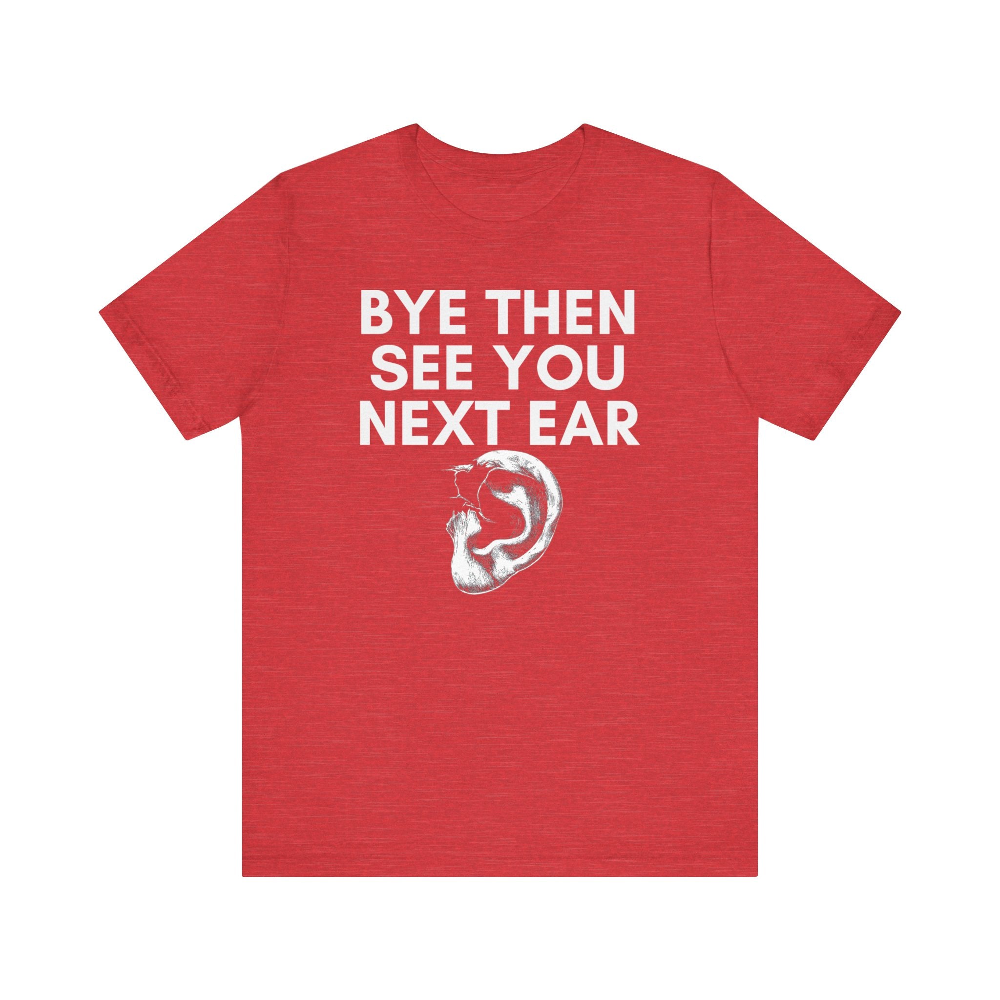 Bye Then See You Next Ear Funny Pun T-Shirt