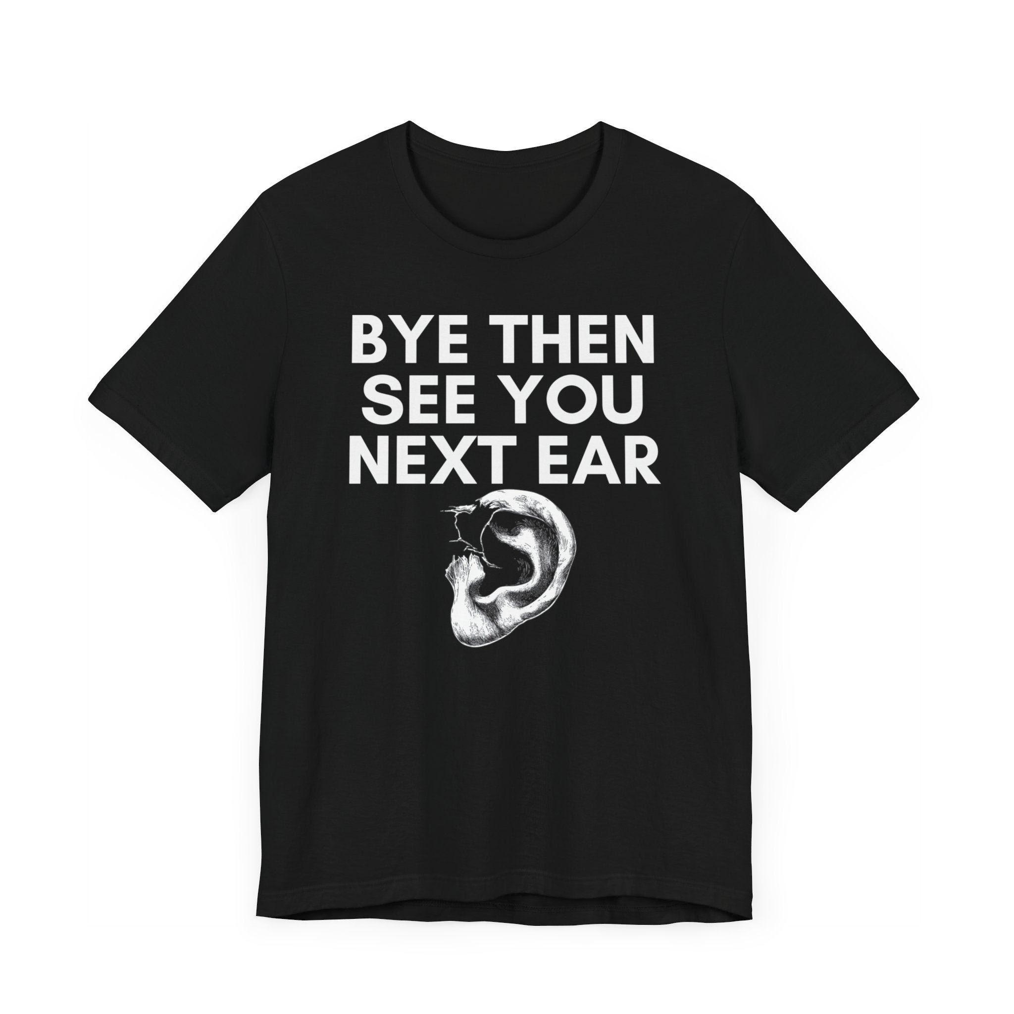 Bye Then See You Next Ear Funny Pun T-Shirt