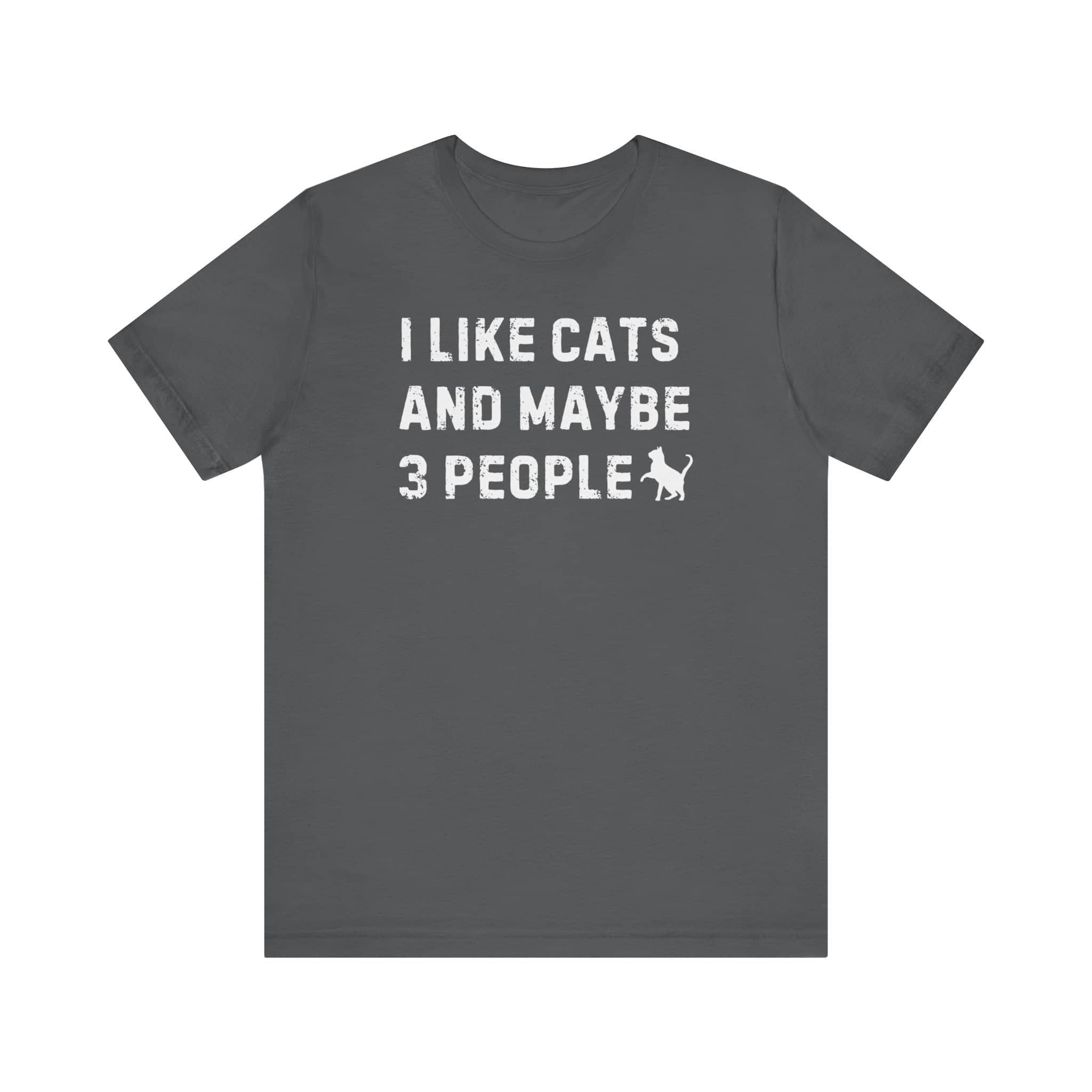 I Like Cats and Maybe 3 People T-Shirt