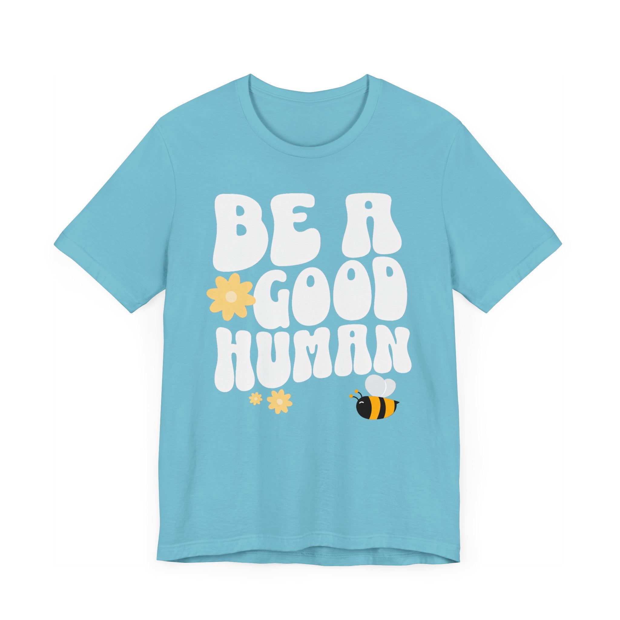 Be a Good Human Positive Message T-Shirt