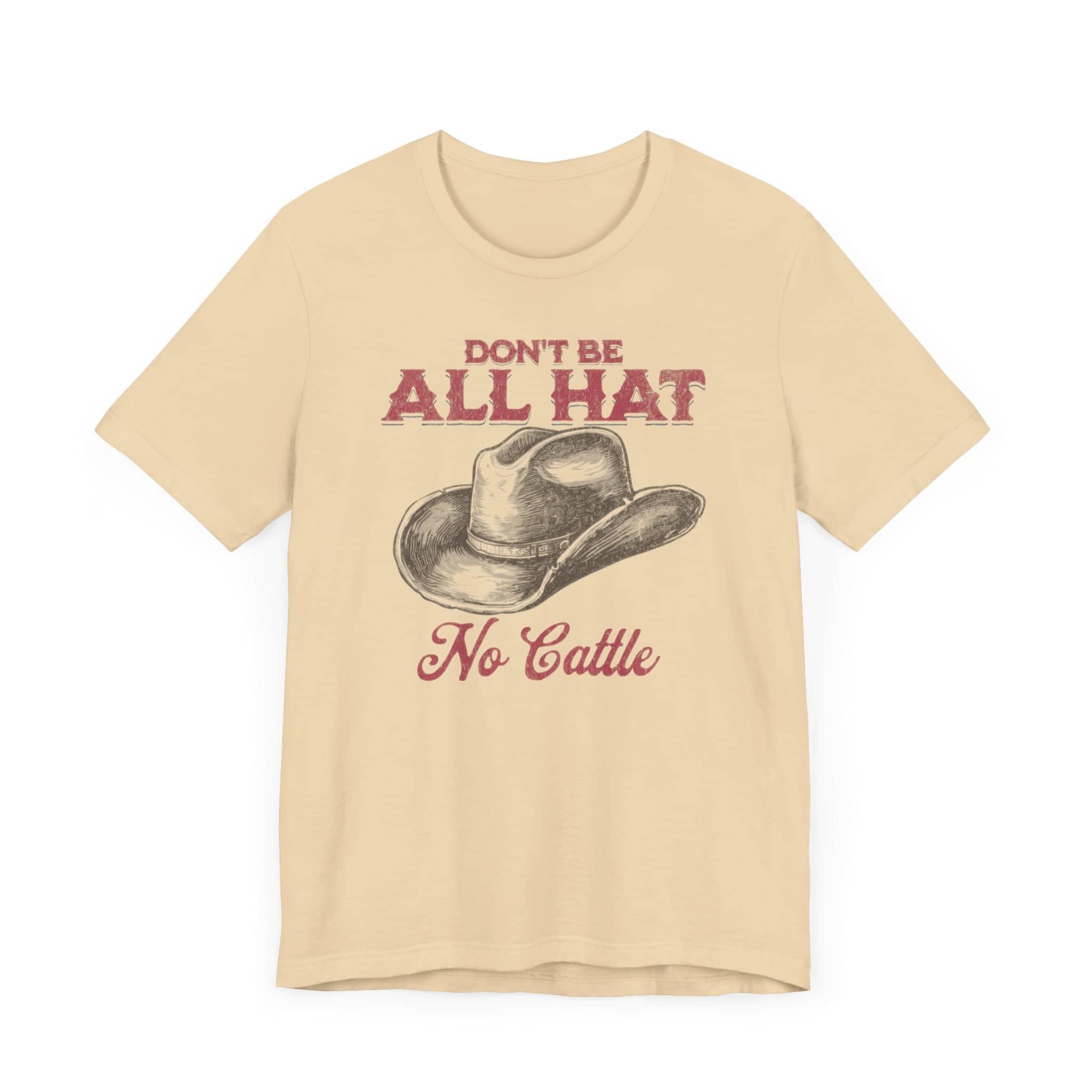 Don’t Be All Hat No Cattle T-Shirt