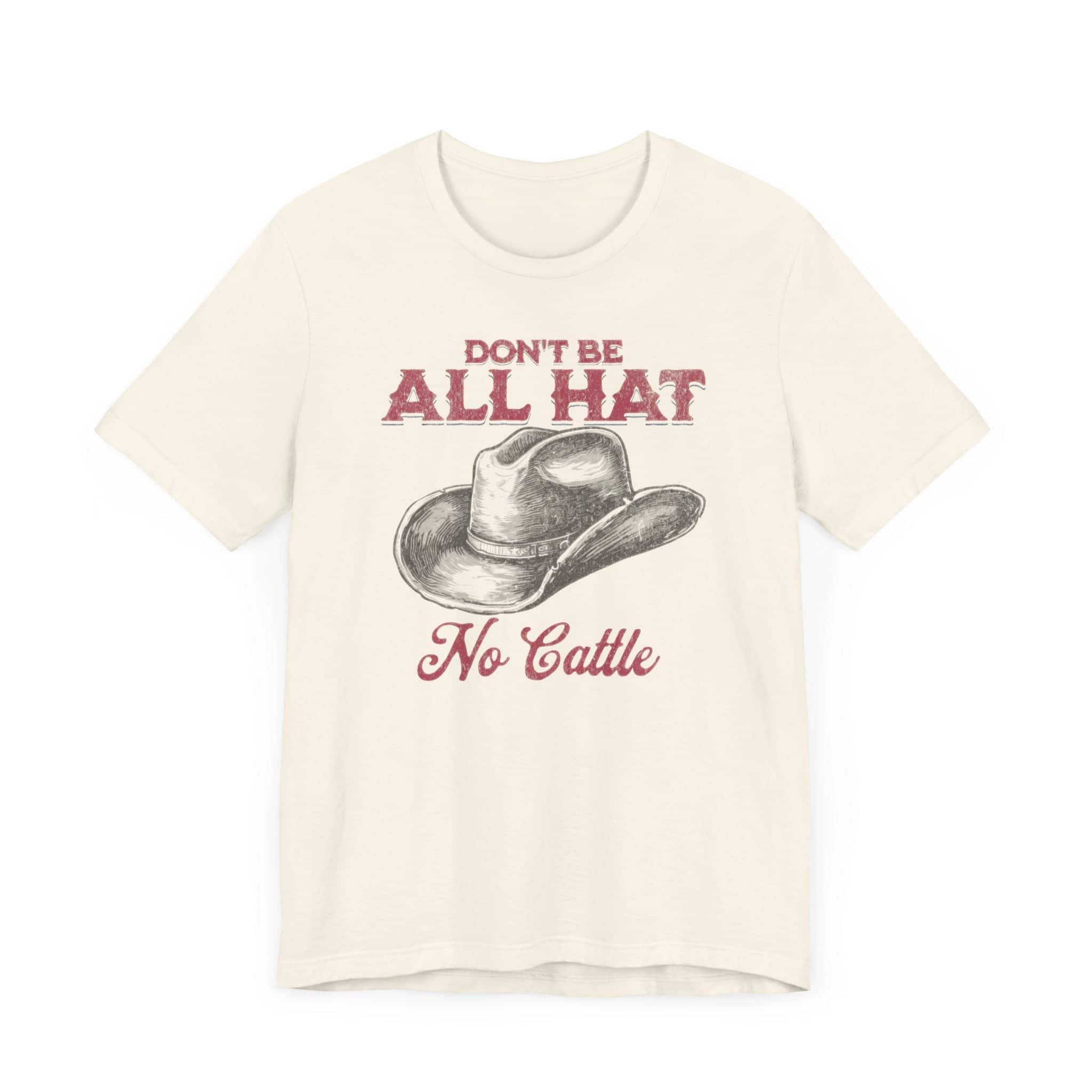 Don’t Be All Hat No Cattle T-Shirt