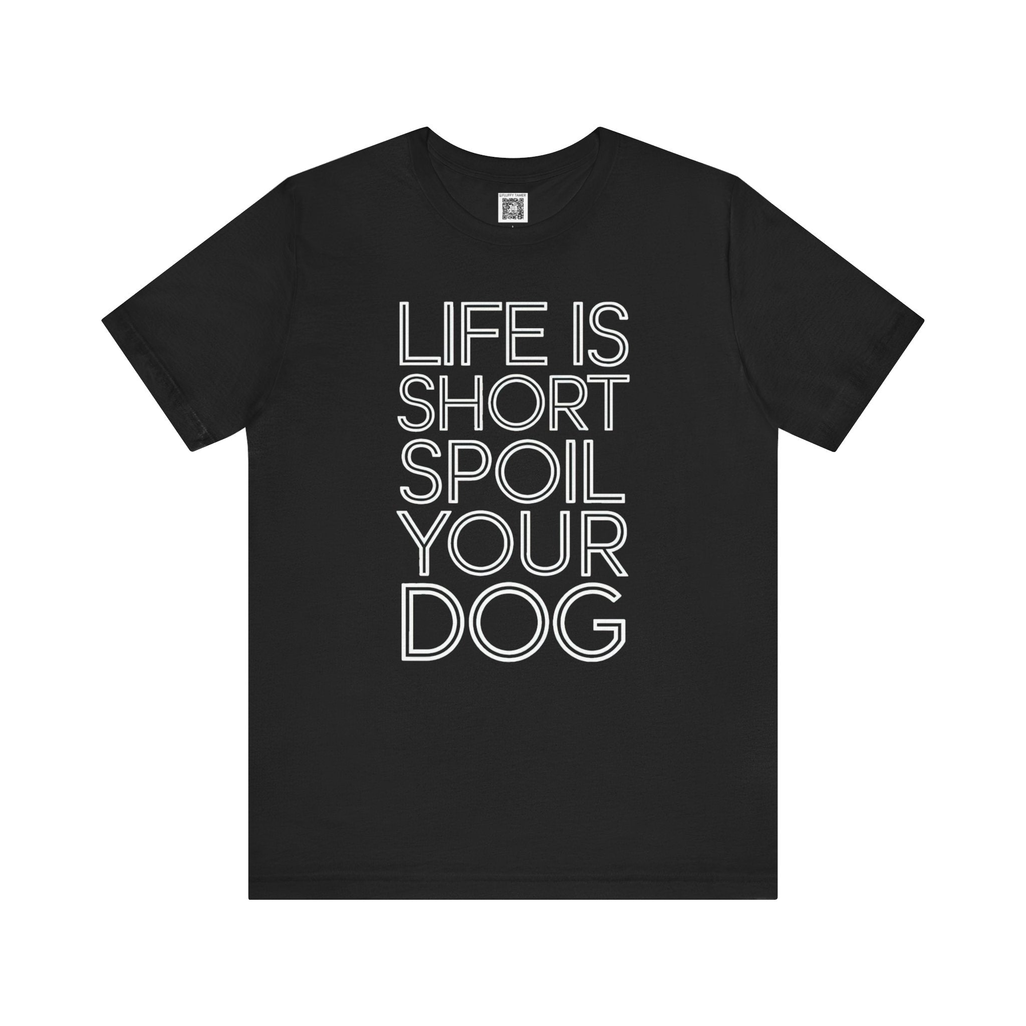 Life is Short Spoil Your Dog T-Shirt