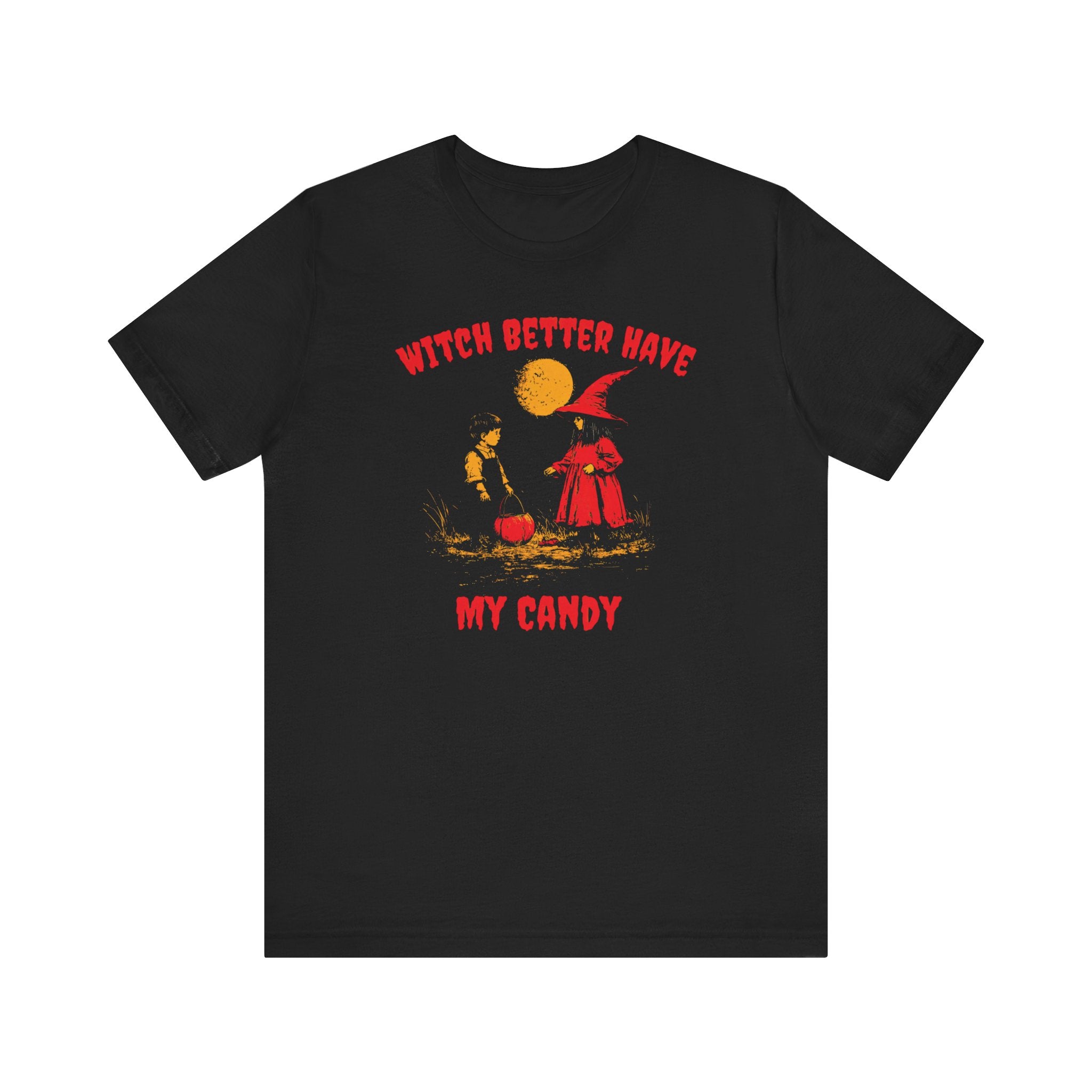 Witch Better Have My Candy T-Shirt