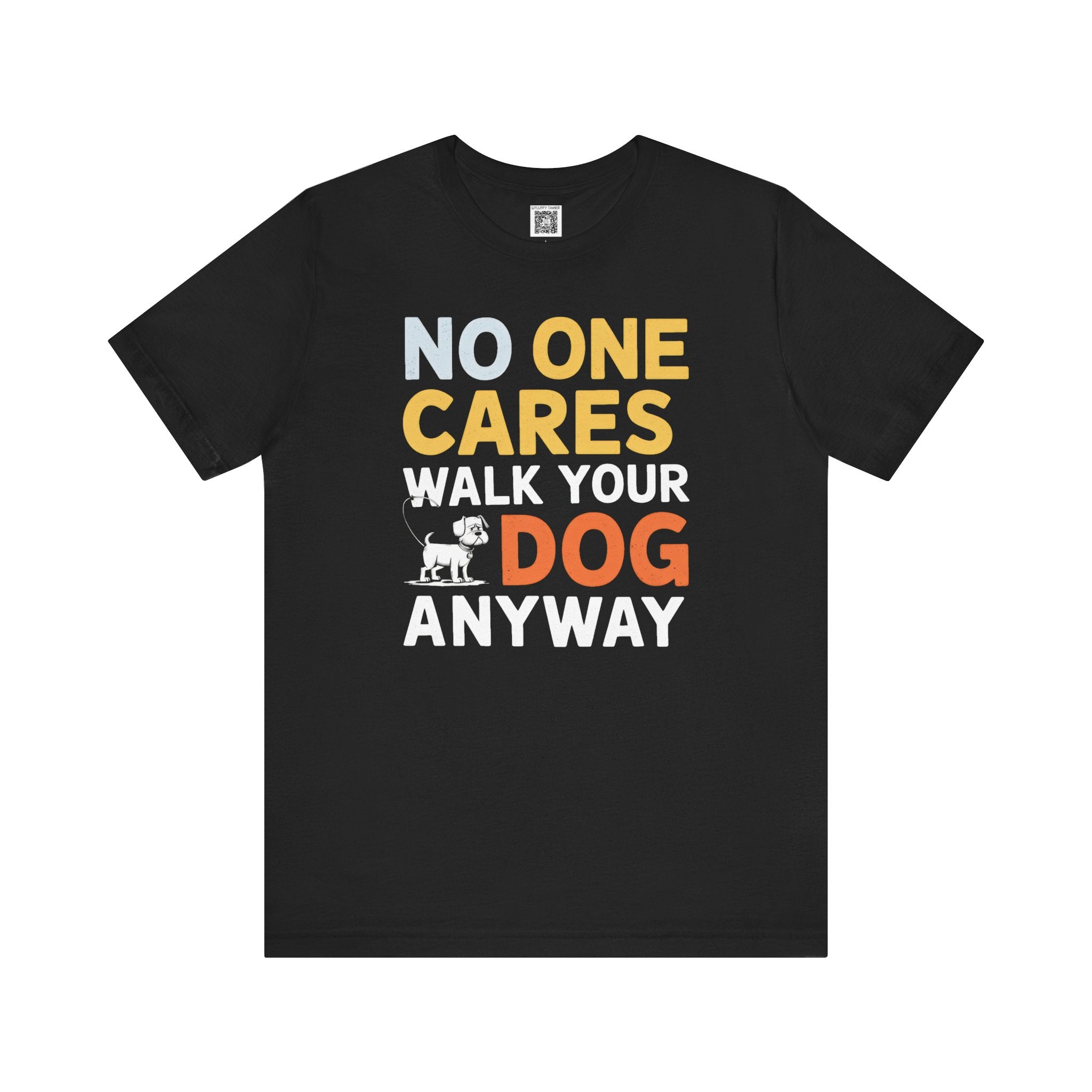 No One Cares Walk Your Dog Anyway T-Shirt