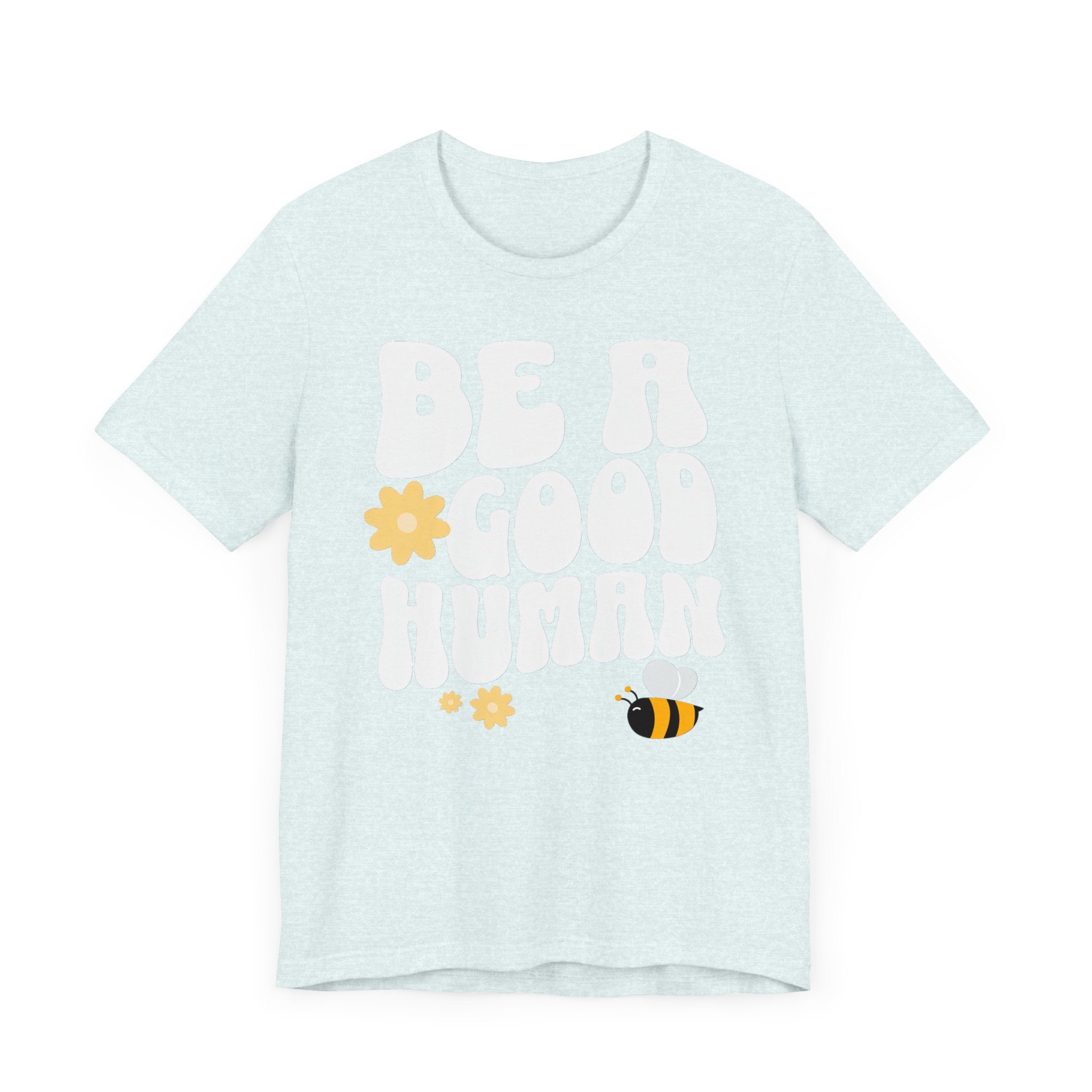 Be a Good Human Positive Message T-Shirt