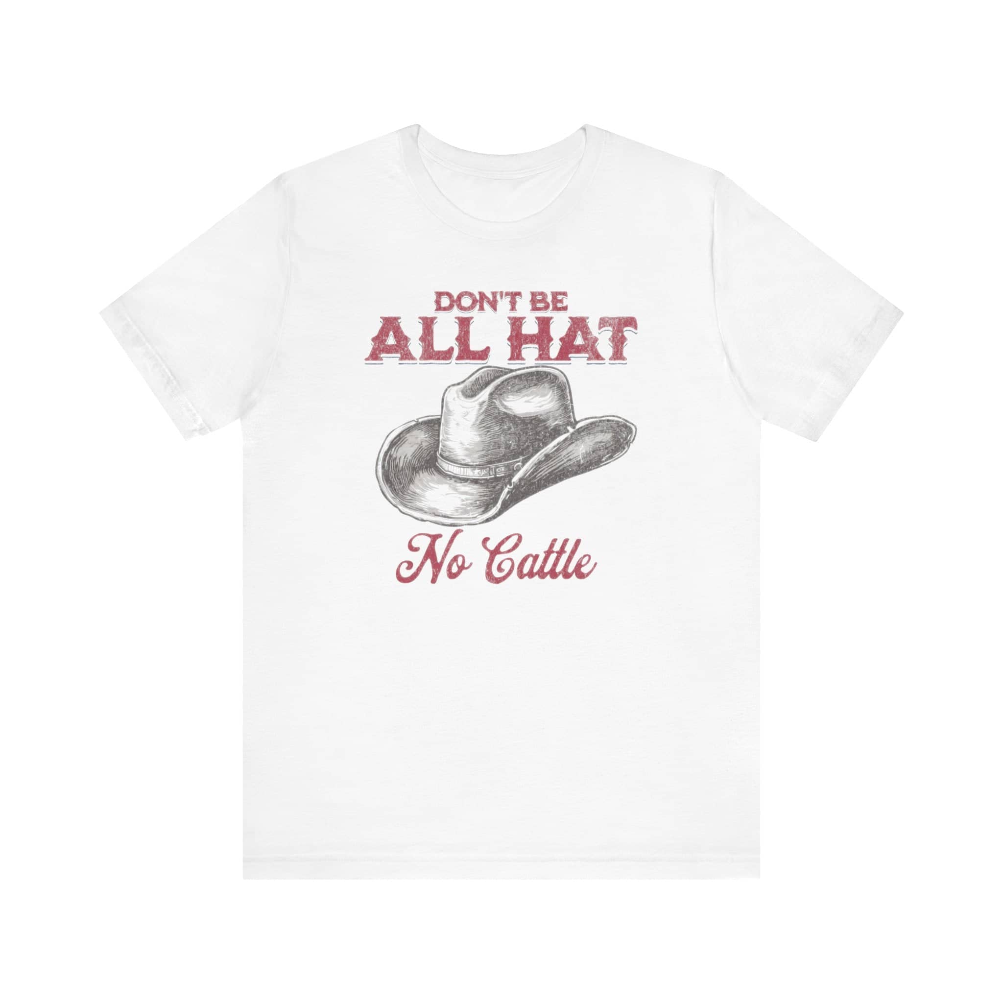 Don’t Be All Hat No Cattle T-Shirt