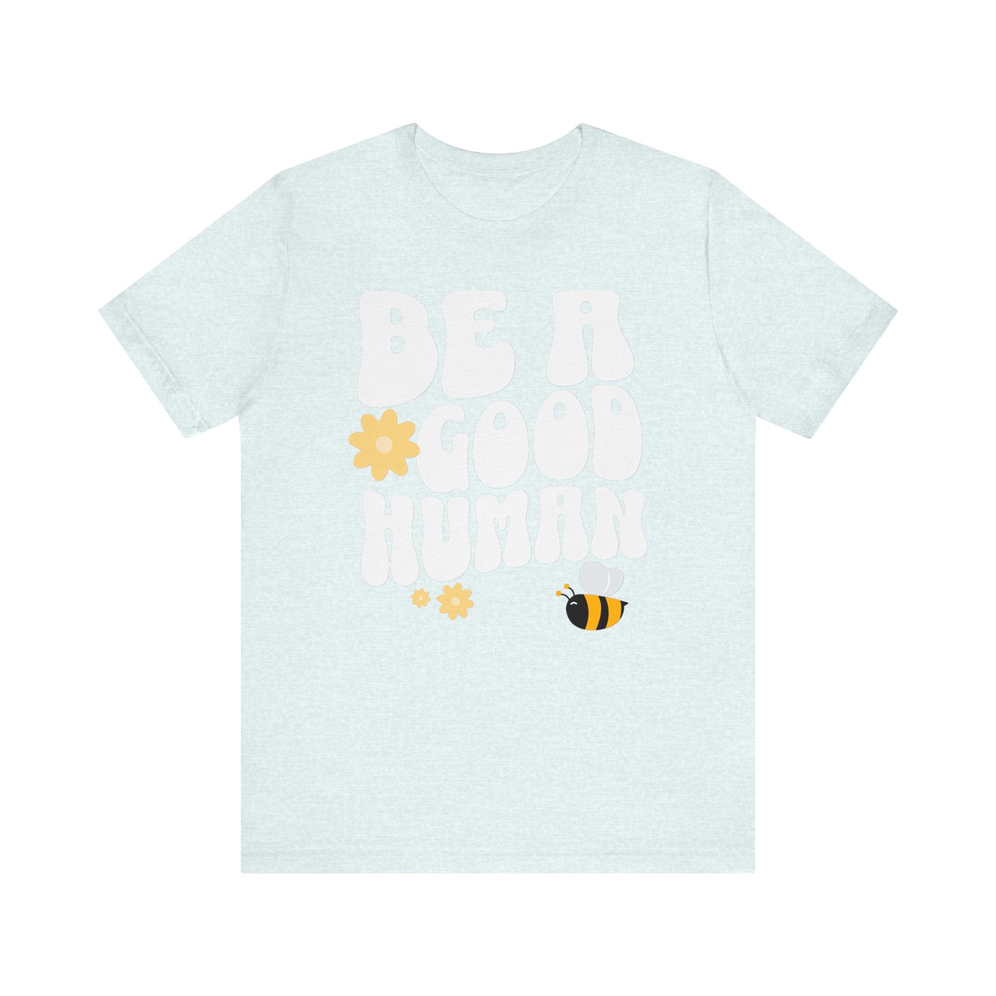 Be a Good Human Positive Message T-Shirt