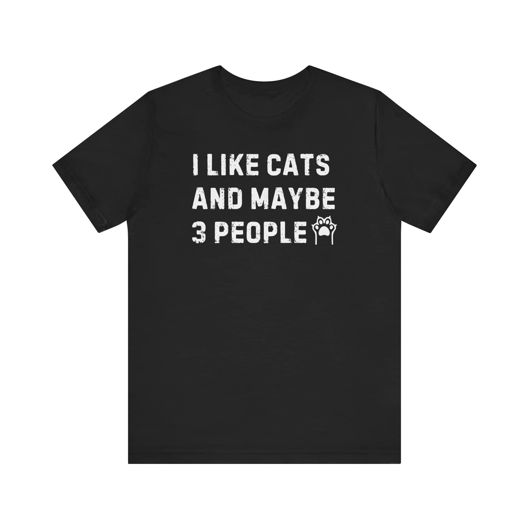 I Like Cats and Maybe 3 People T-Shirt