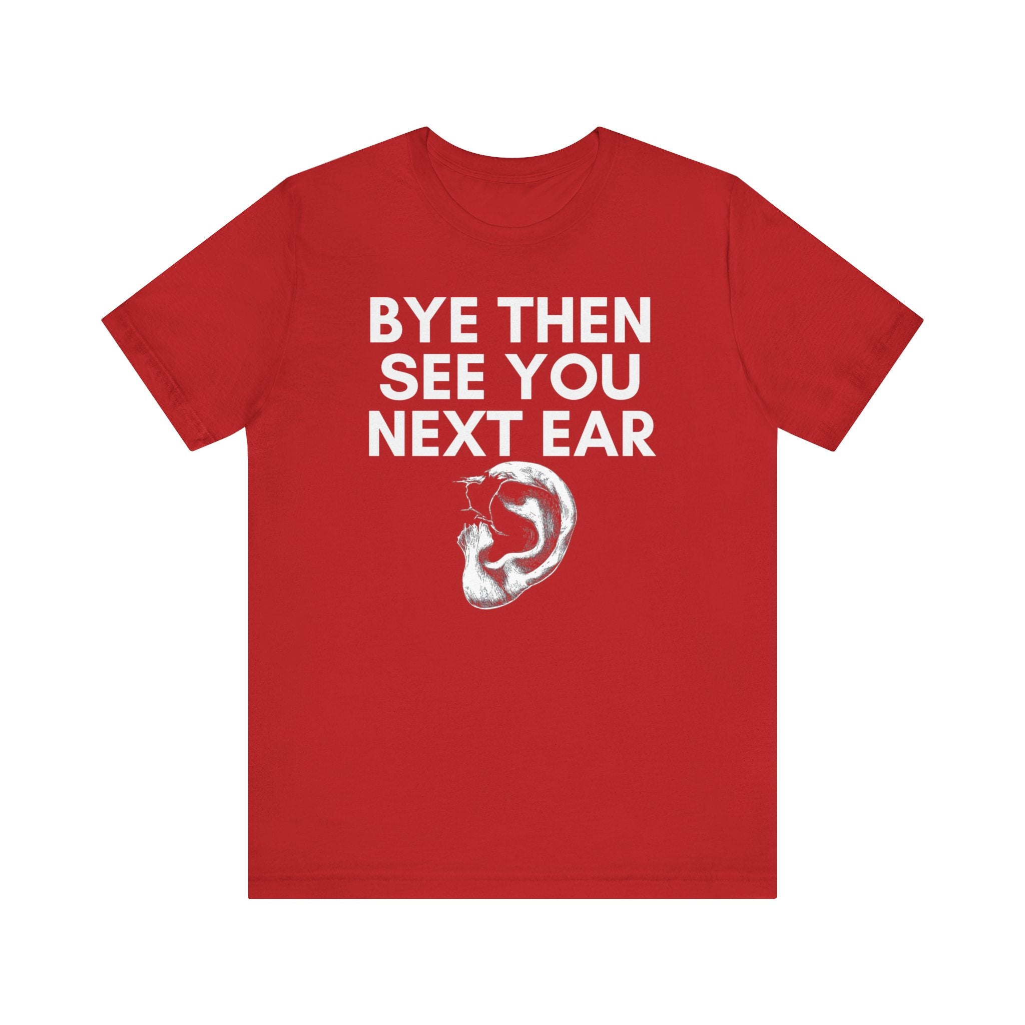 Bye Then See You Next Ear Funny Pun T-Shirt