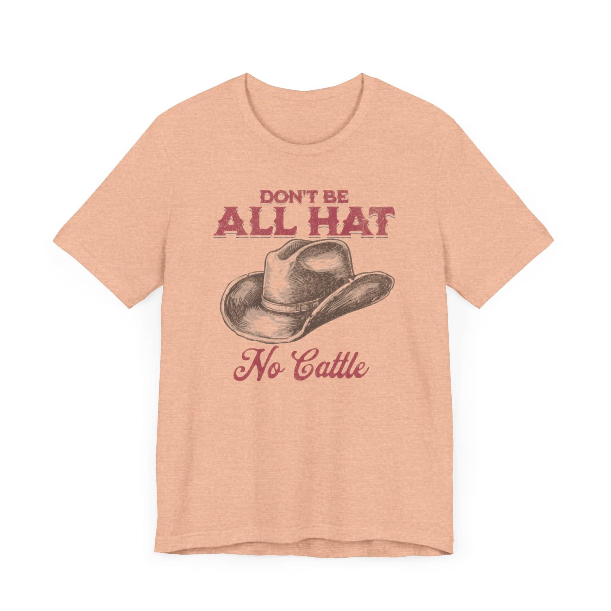 Don’t Be All Hat No Cattle T-Shirt