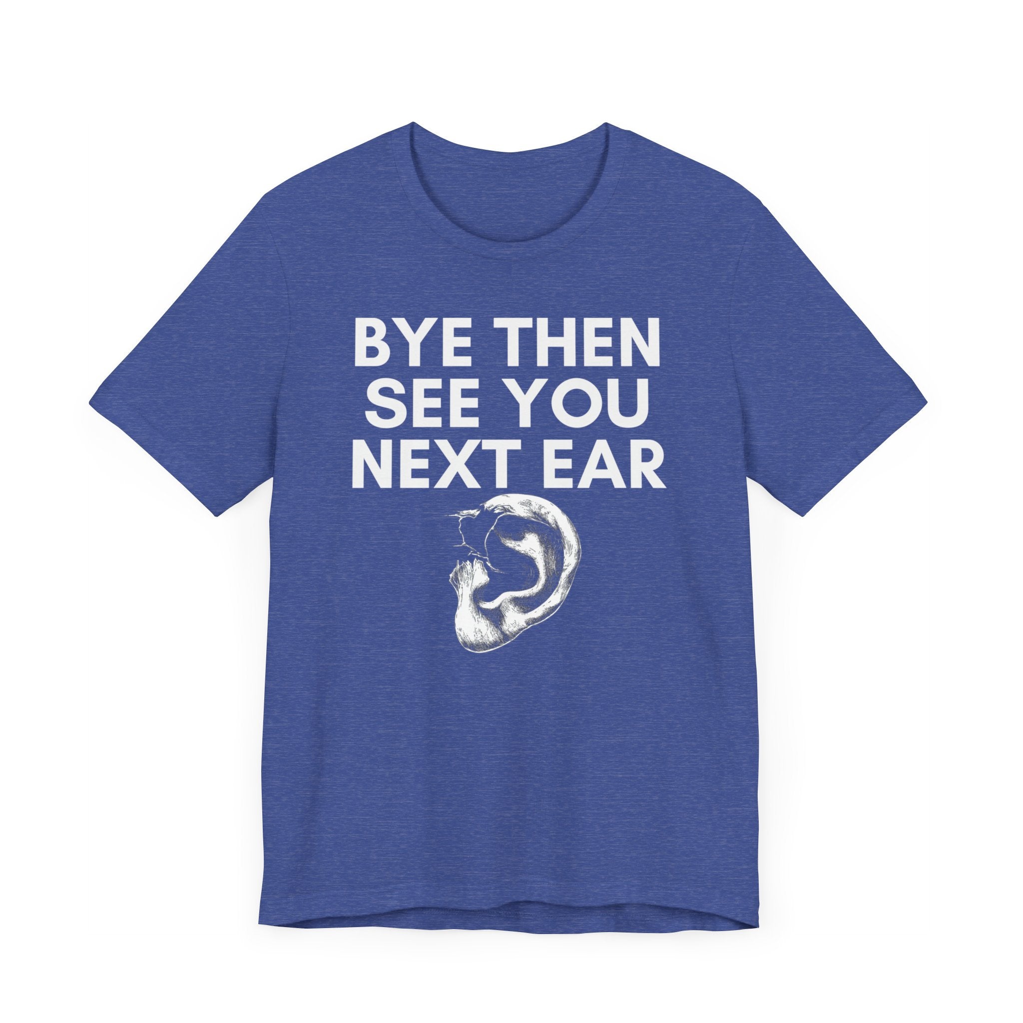 Bye Then See You Next Ear Funny Pun T-Shirt