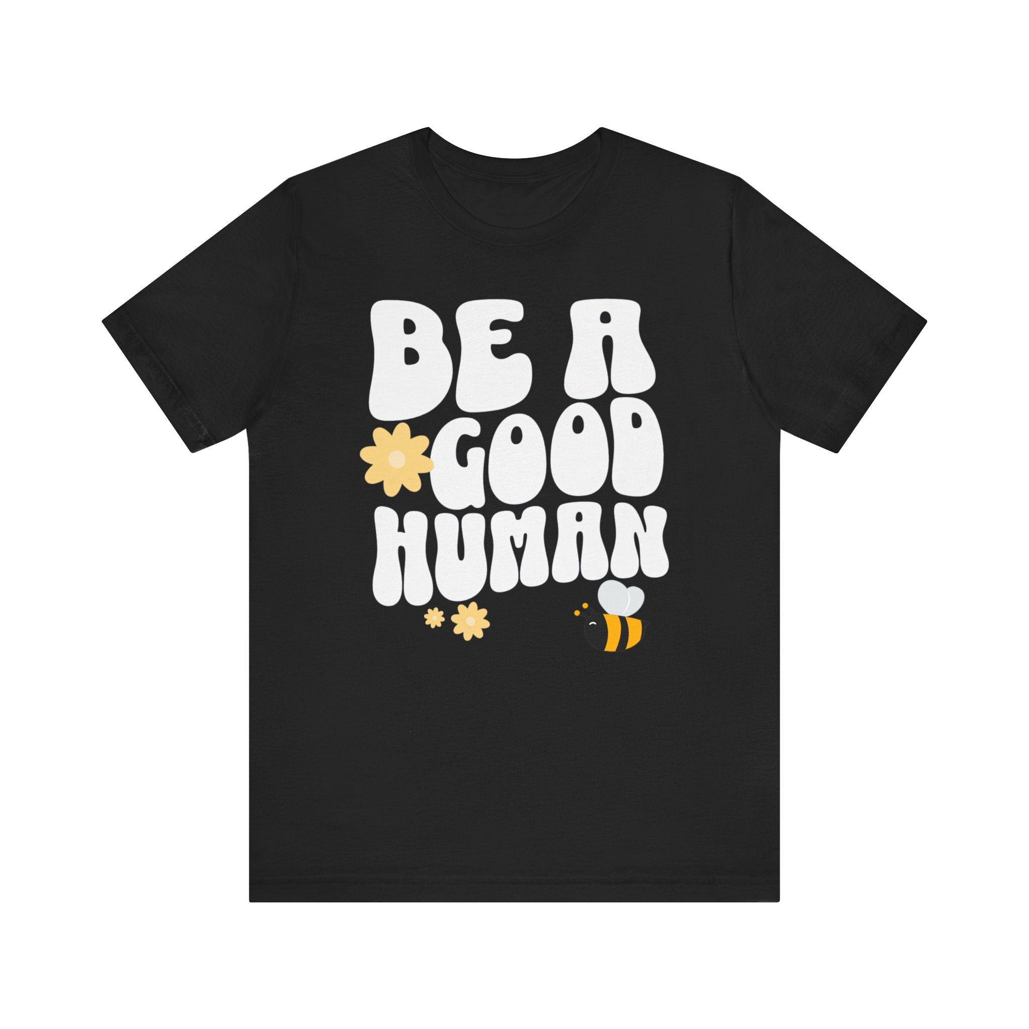 Be a Good Human Positive Message T-Shirt