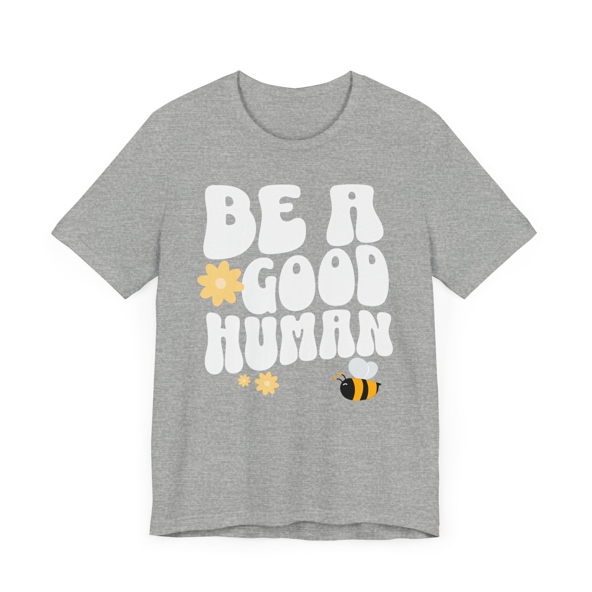 Be a Good Human Positive Message T-Shirt