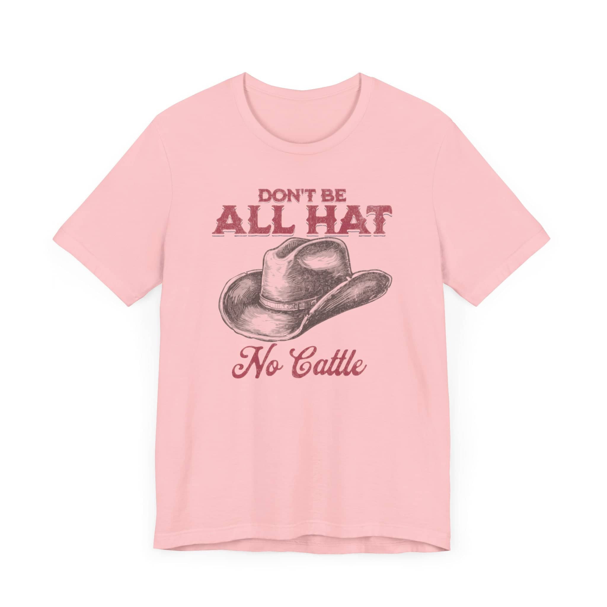 Don’t Be All Hat No Cattle T-Shirt