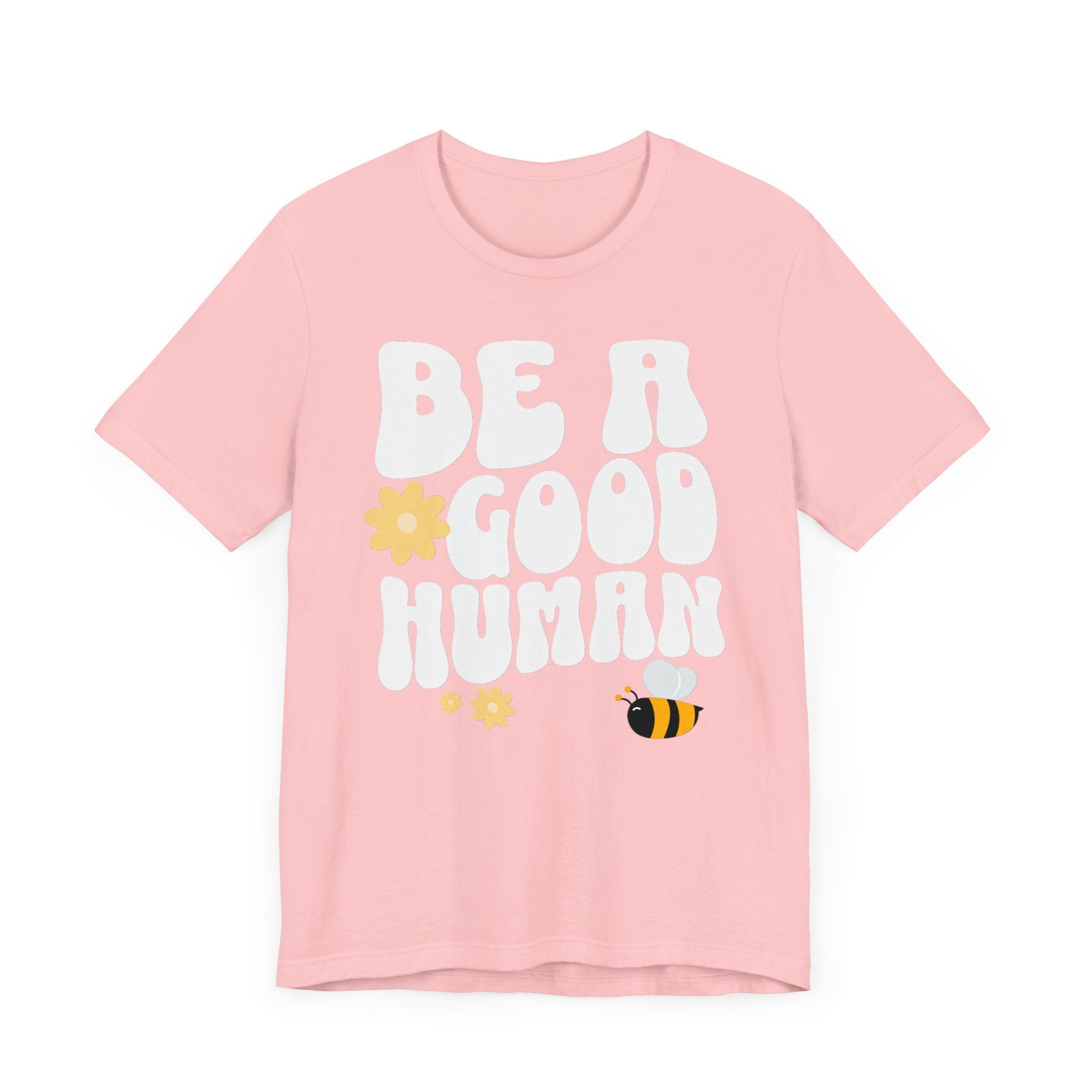 Be a Good Human Positive Message T-Shirt