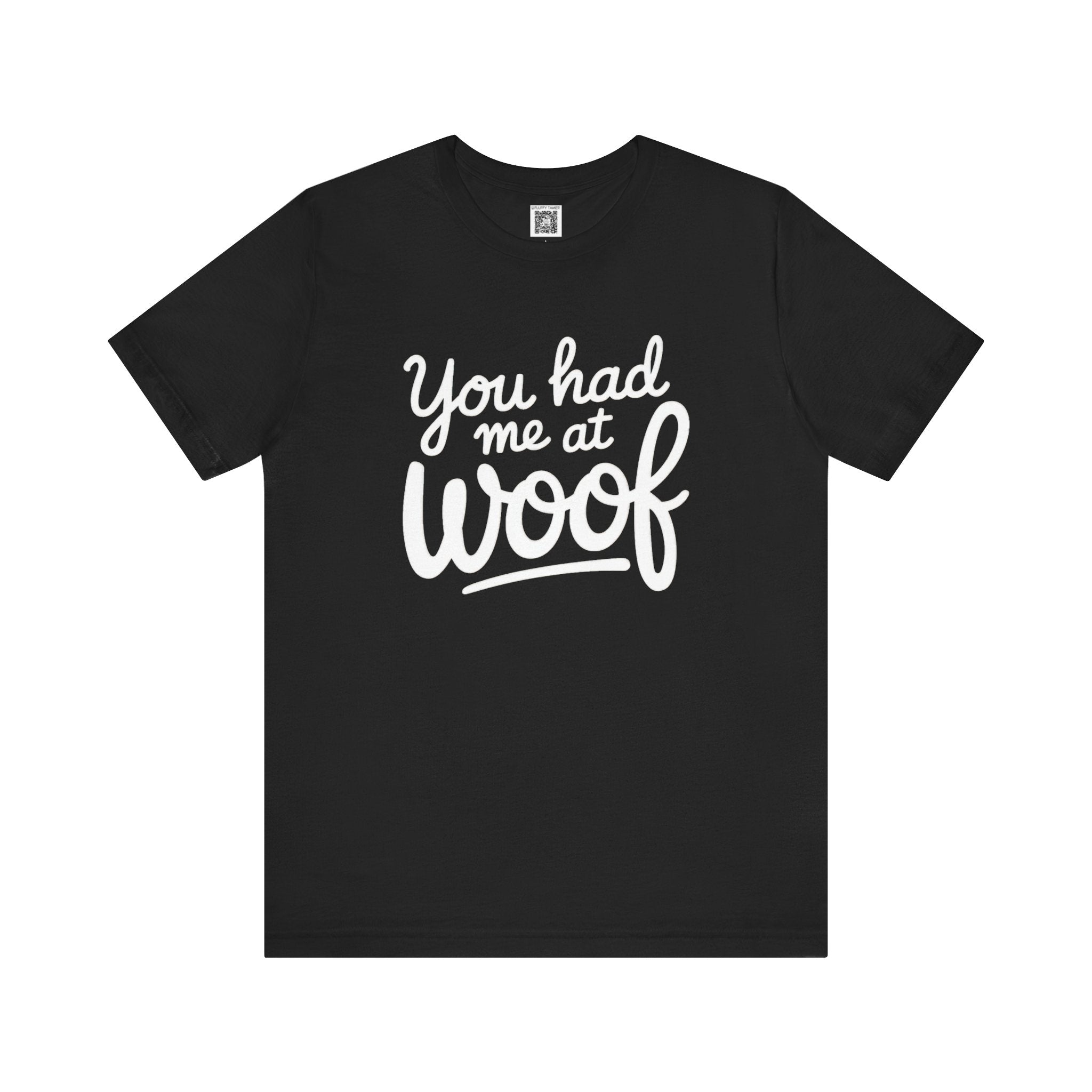 You Had Me at Woof T-Shirt