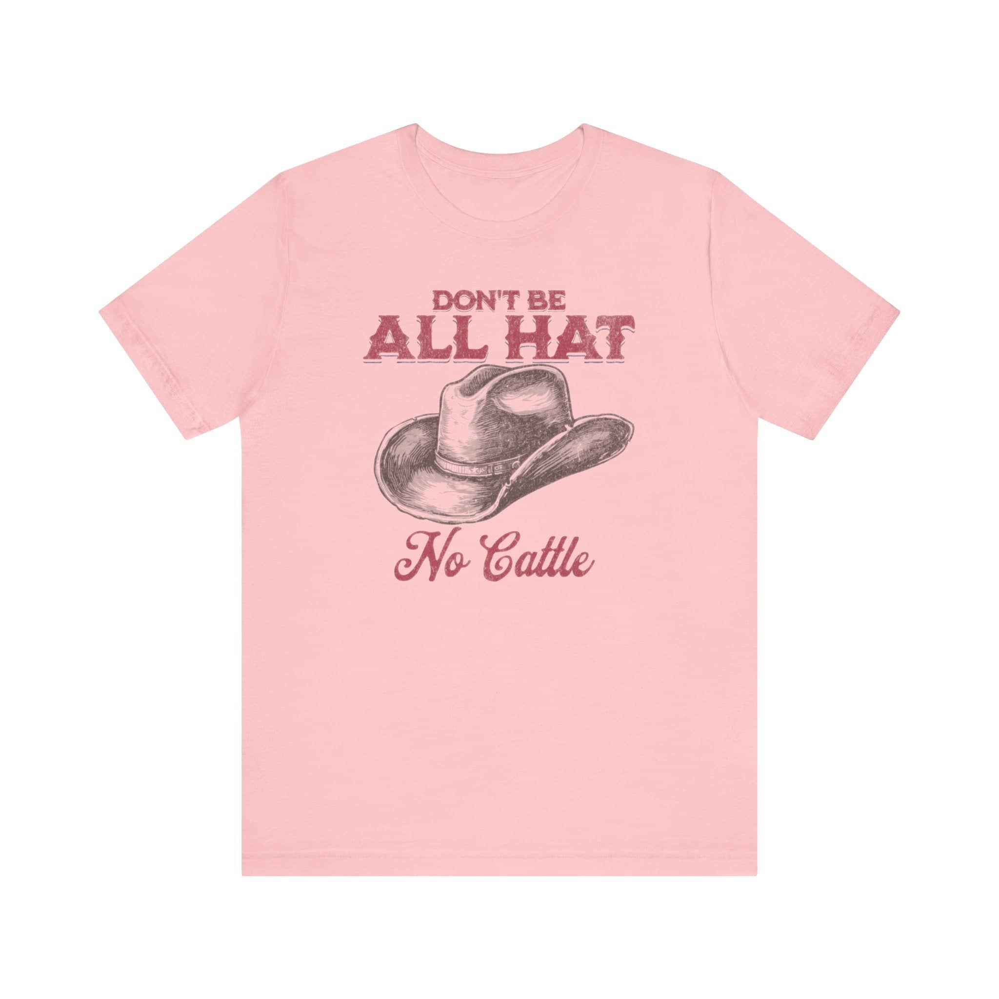 Don’t Be All Hat No Cattle T-Shirt