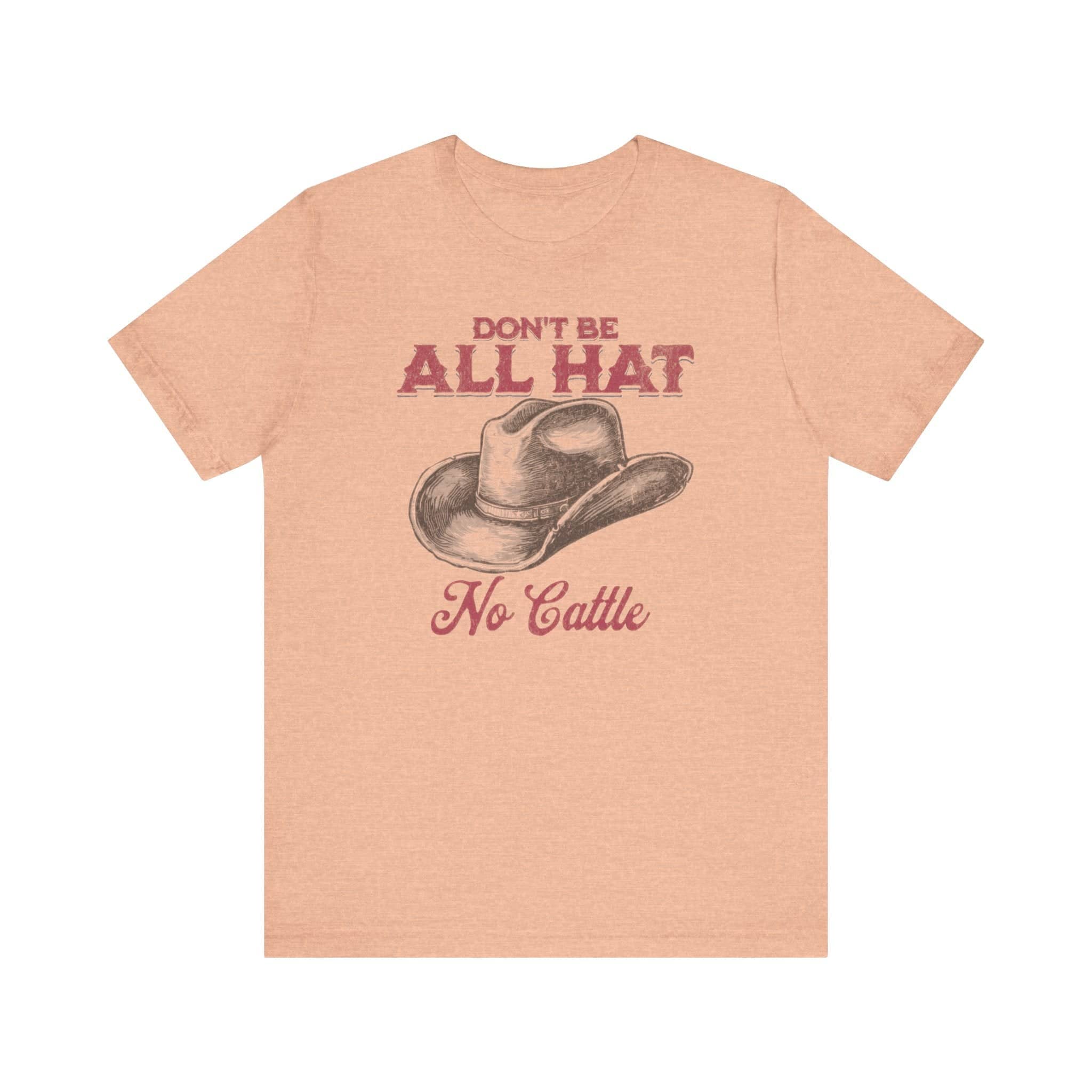 Don’t Be All Hat No Cattle T-Shirt