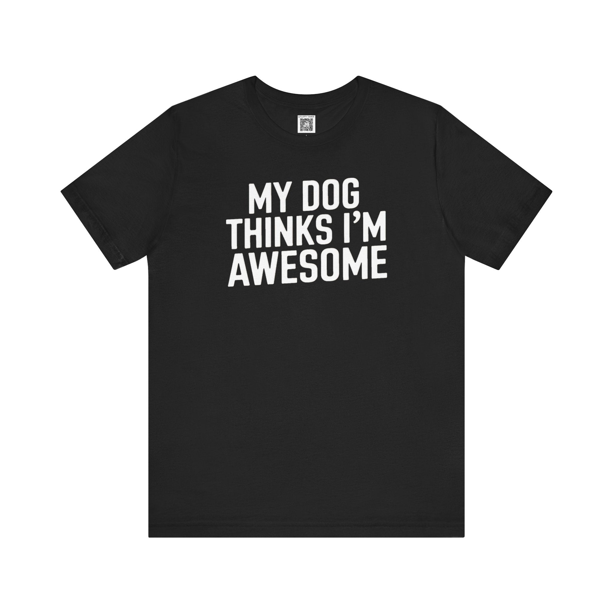 My Dog Thinks I'm Awesome T-Shirt