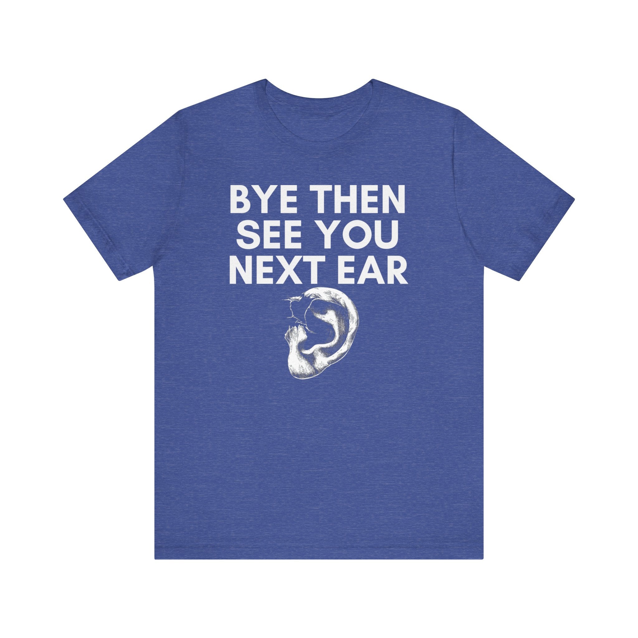 Bye Then See You Next Ear Funny Pun T-Shirt