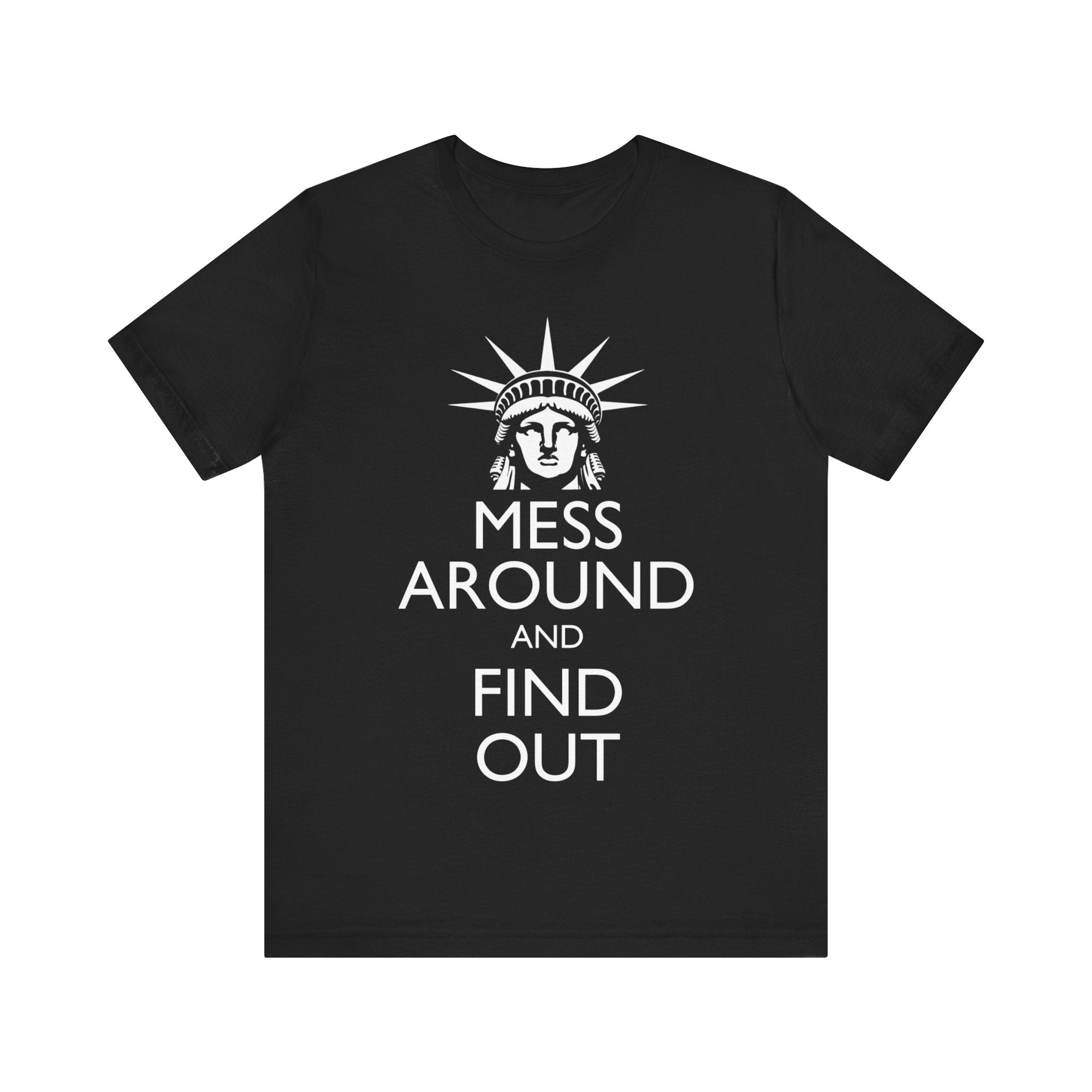 Mess Around and Find Out Statue of Liberty T-Shirt