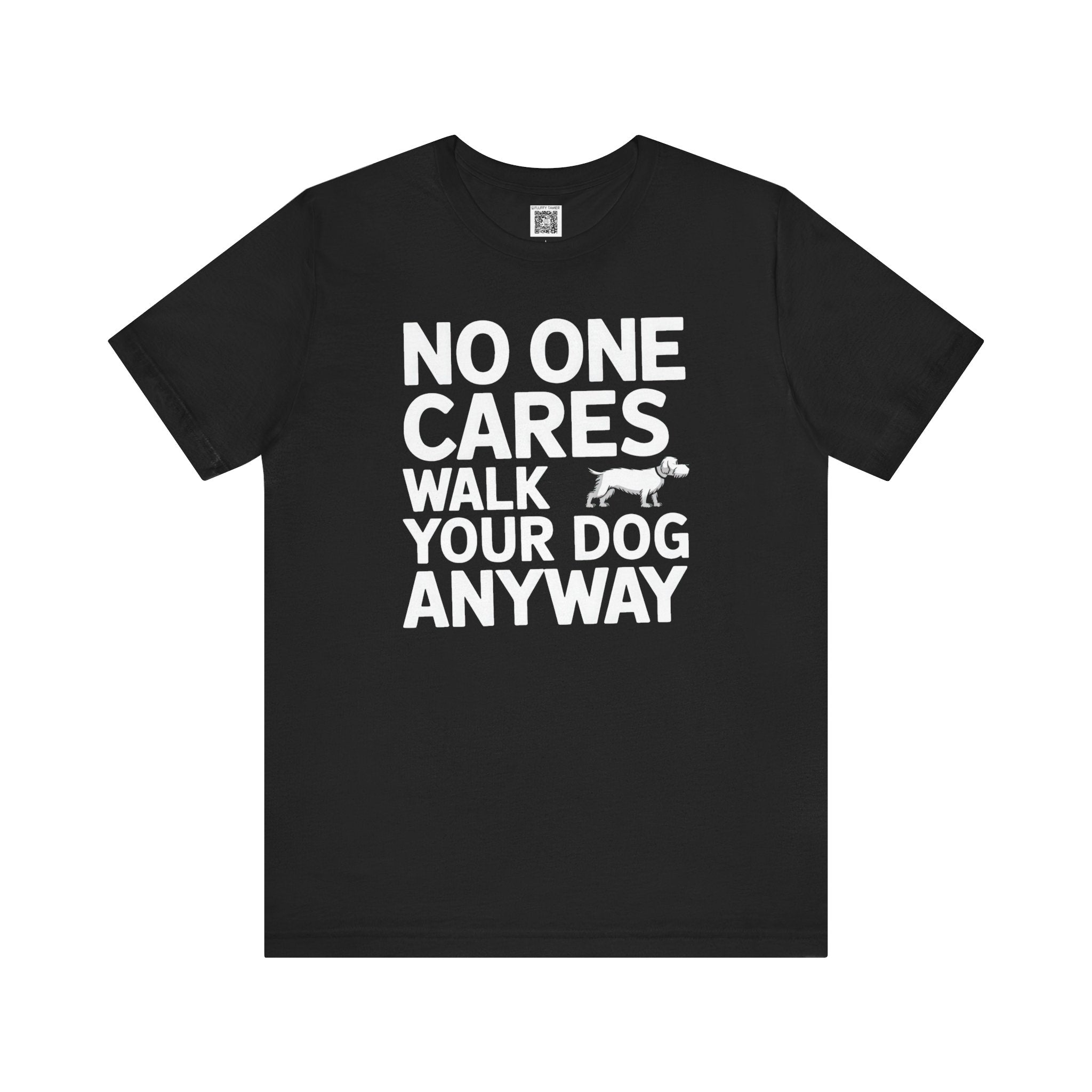 No One Cares Walk Your Dog Anyway T-Shirt