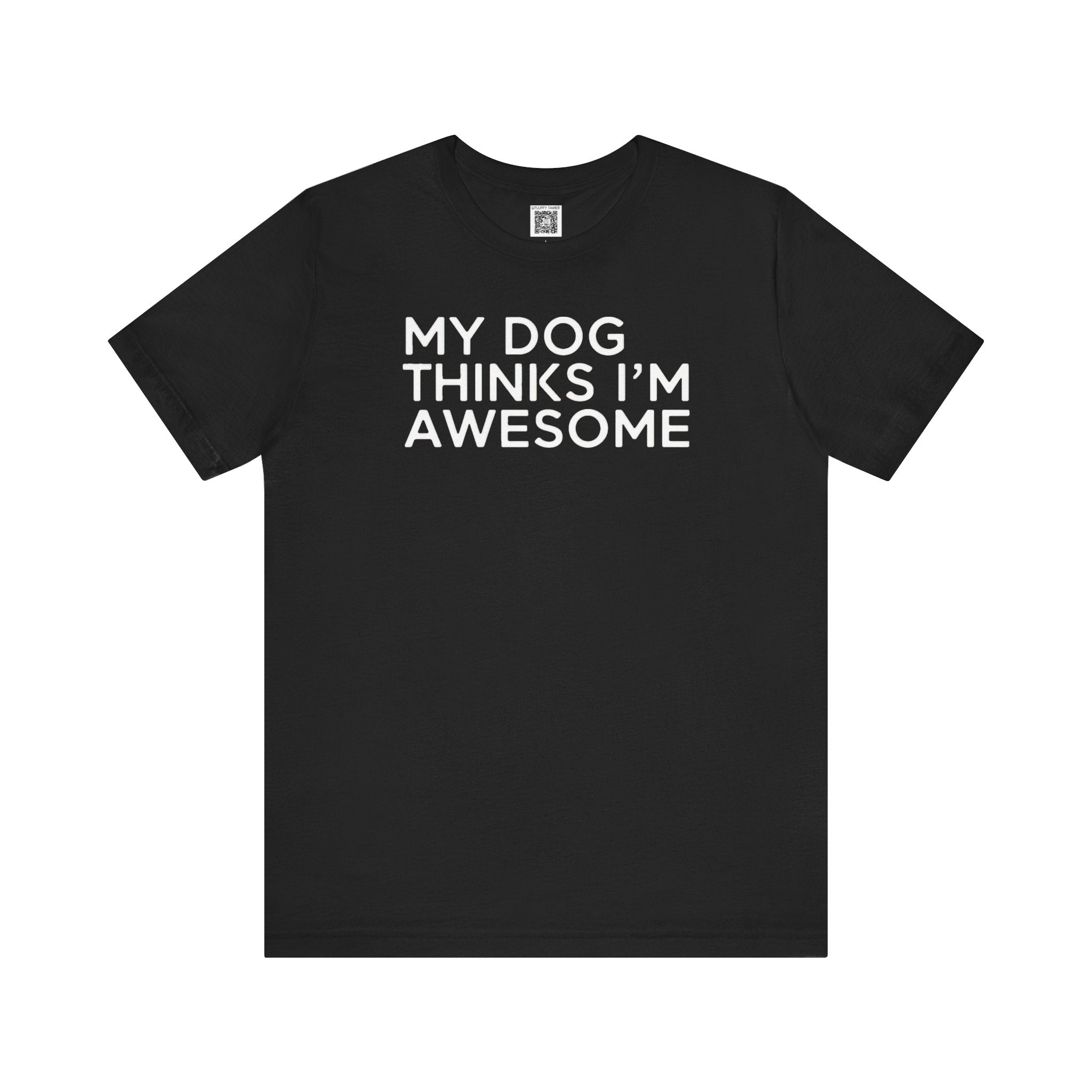 My Dog Thinks I'm Awesome T-Shirt