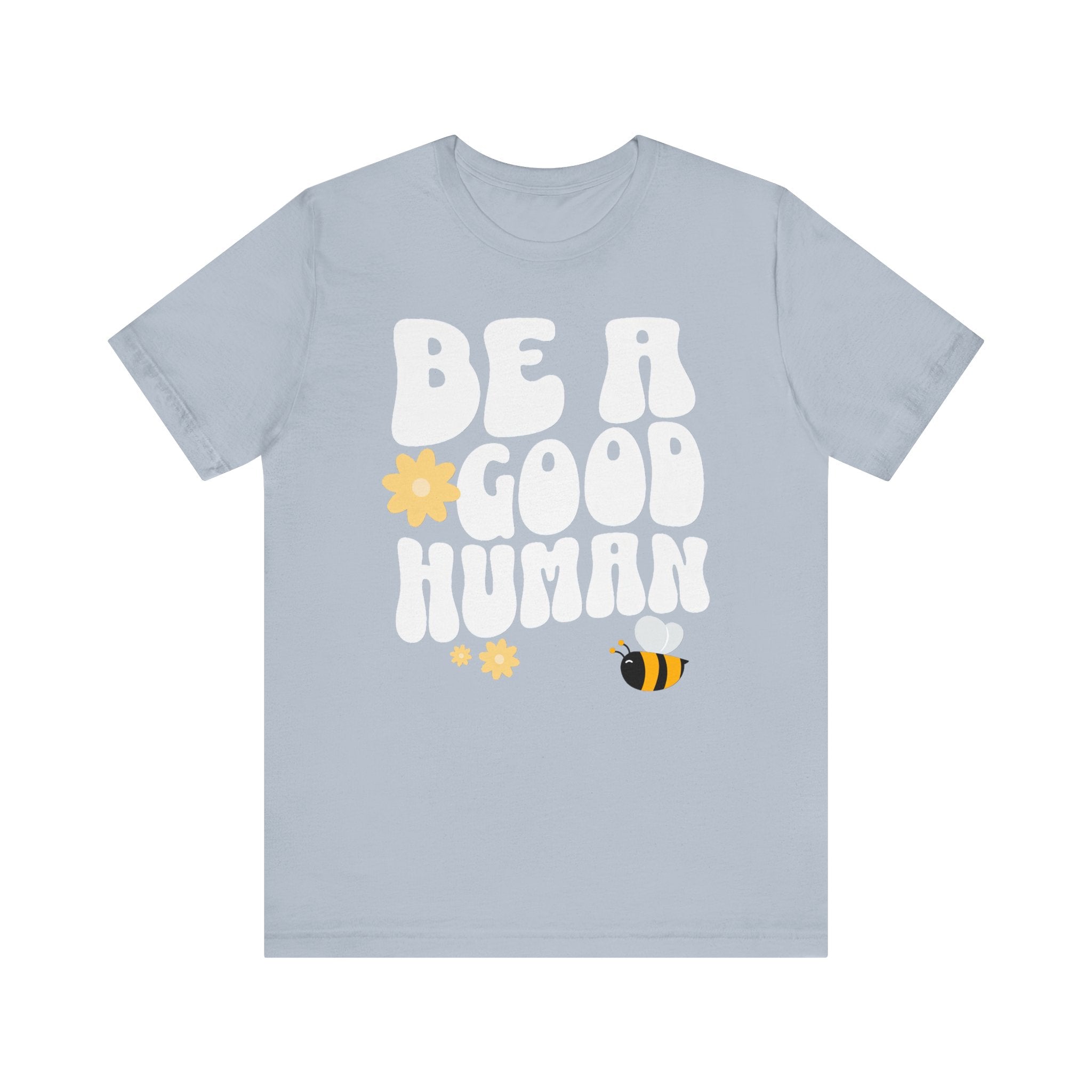 Be a Good Human Positive Message T-Shirt