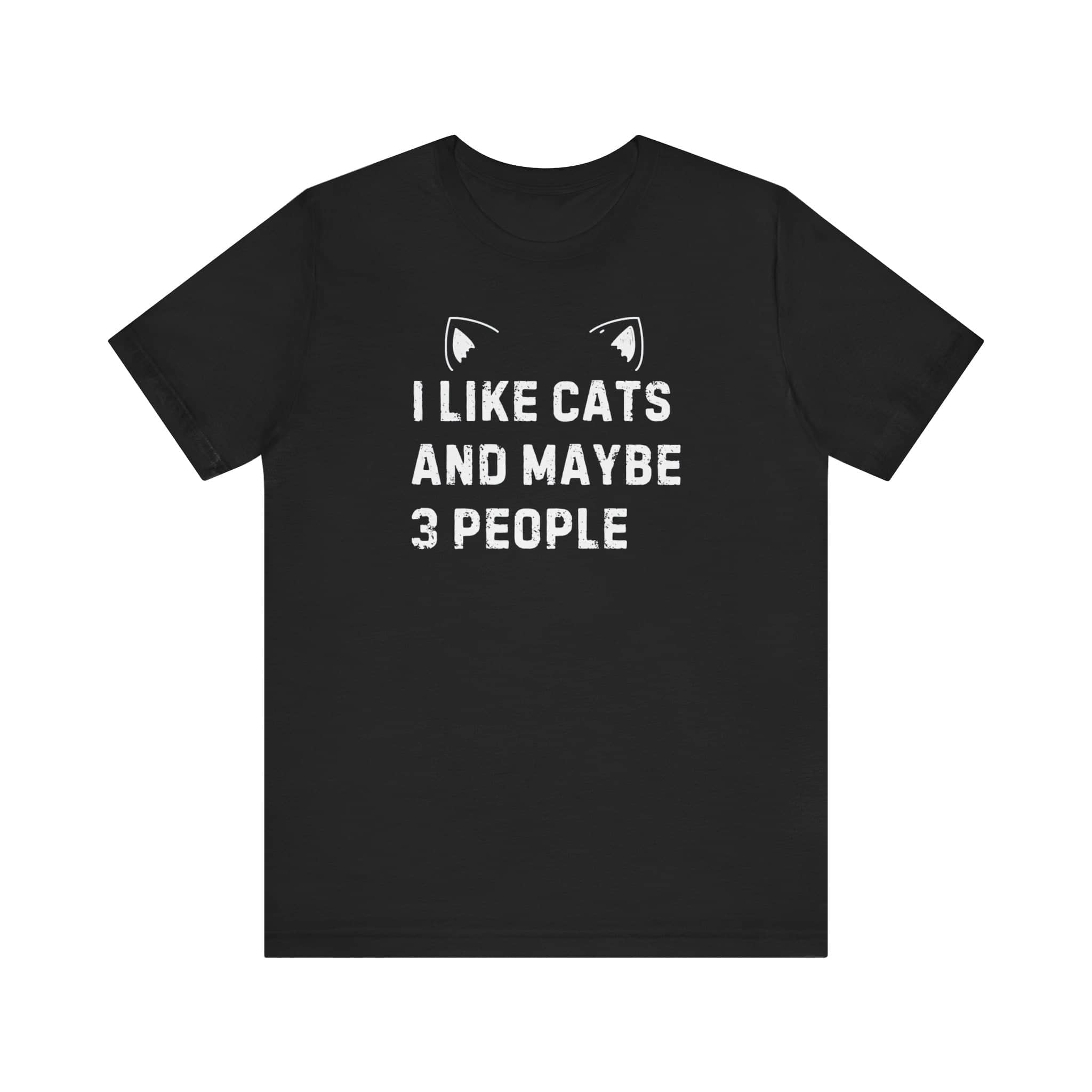 I Like Cats and Maybe 3 People T-Shirt